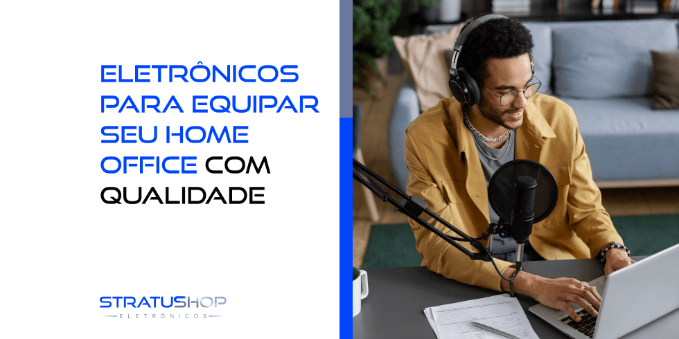 Eletrônicos Para Equipar seu Home Office com Qualidade